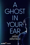 A Ghost in Your Ear