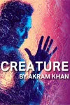 Akram Khan Company - Creature