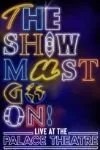 The Show Must Go On! Live at the Palace Theatre