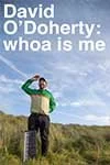 David O'Doherty: whoa is me