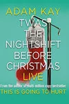 Adam Kay: Twas The Nightshift Before Christmas