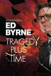 Ed Byrne: Tragedy Plus Time