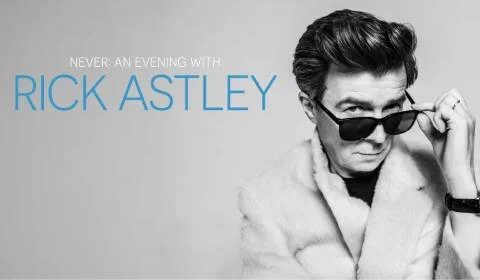 Never: An Evening with Rick Astley