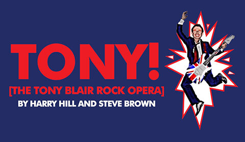 TONY! [The Tony Blair Rock Opera] at Leicester Square Theatre, London